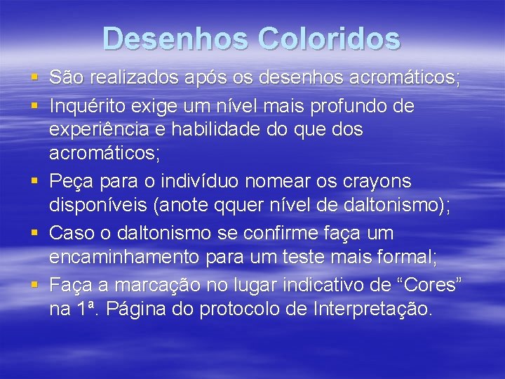 Desenhos Coloridos § § § São realizados após os desenhos acromáticos; Inquérito exige um