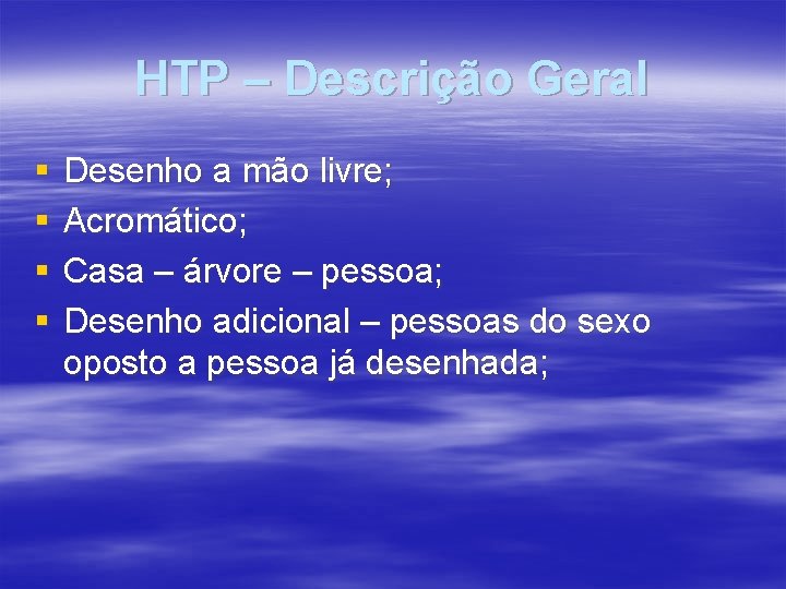 HTP – Descrição Geral § § Desenho a mão livre; Acromático; Casa – árvore