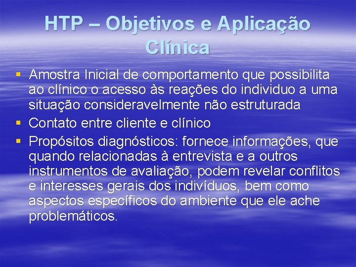 HTP – Objetivos e Aplicação Clínica § Amostra Inicial de comportamento que possibilita ao
