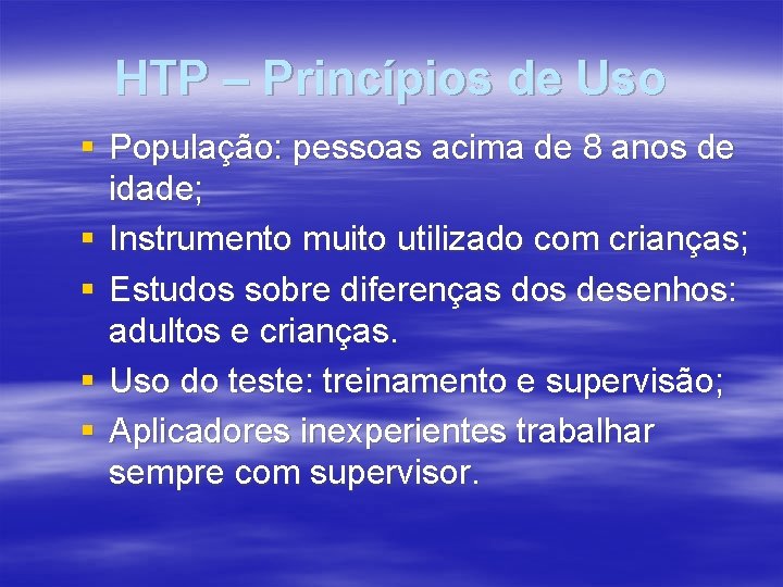 HTP – Princípios de Uso § População: pessoas acima de 8 anos de idade;