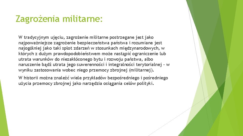 Zagrożenia militarne: W tradycyjnym ujęciu, zagrożenie militarne postrzegane jest jako najpoważniejsze zagrożenie bezpieczeństwa państwa