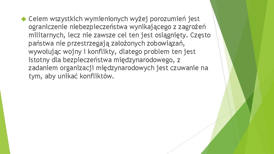  Celem wszystkich wymienionych wyżej porozumień jest ograniczenie niebezpieczeństwa wynikającego z zagrożeń militarnych, lecz