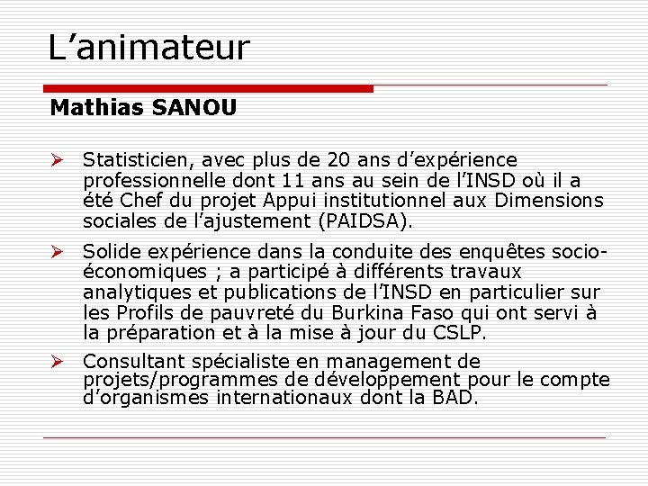 L’animateur Mathias SANOU Ø Statisticien, avec plus de 20 ans d’expérience professionnelle dont 11