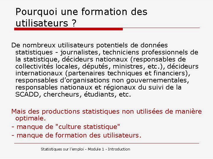 Pourquoi une formation des utilisateurs ? De nombreux utilisateurs potentiels de données statistiques -