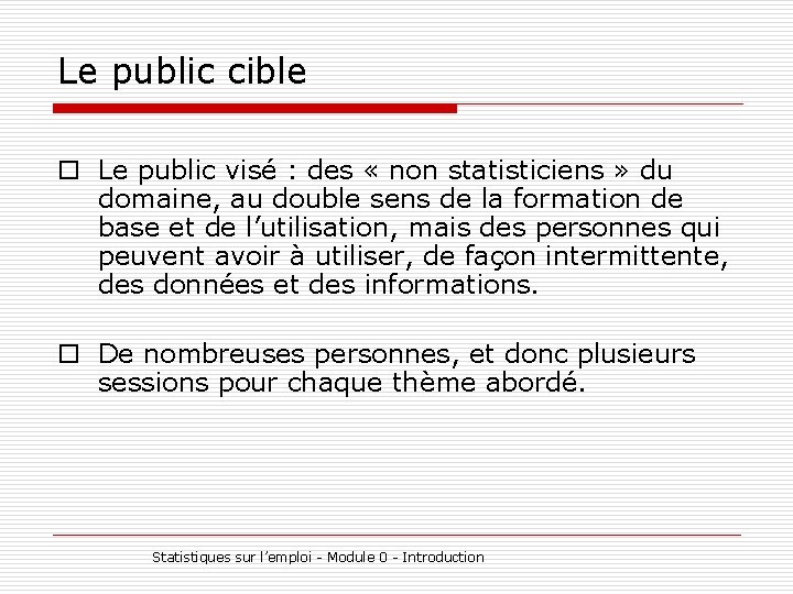 Le public cible o Le public visé : des « non statisticiens » du