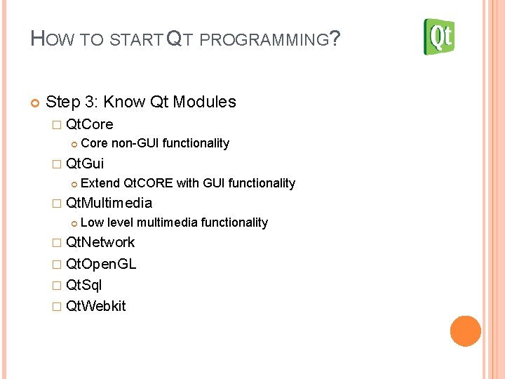 HOW TO START QT PROGRAMMING? Step 3: Know Qt Modules � Qt. Core non-GUI