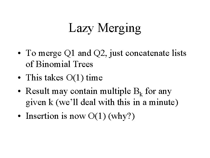Lazy Merging • To merge Q 1 and Q 2, just concatenate lists of