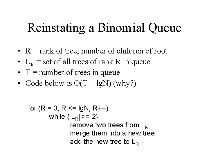 Reinstating a Binomial Queue • • R = rank of tree, number of children