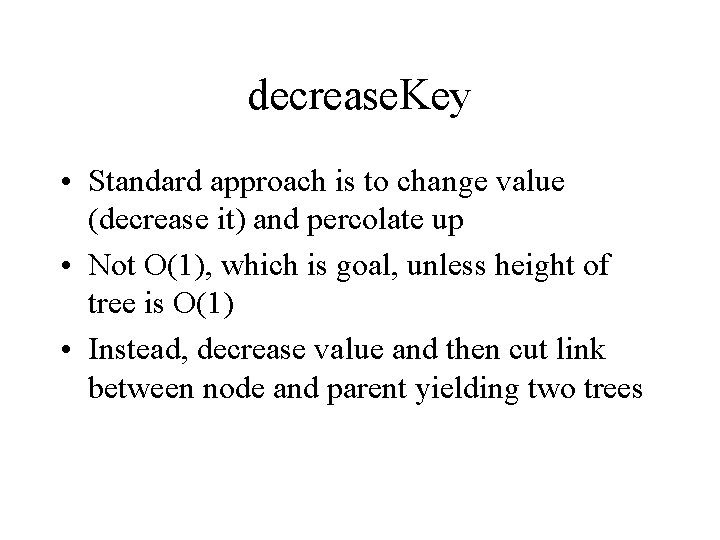 decrease. Key • Standard approach is to change value (decrease it) and percolate up