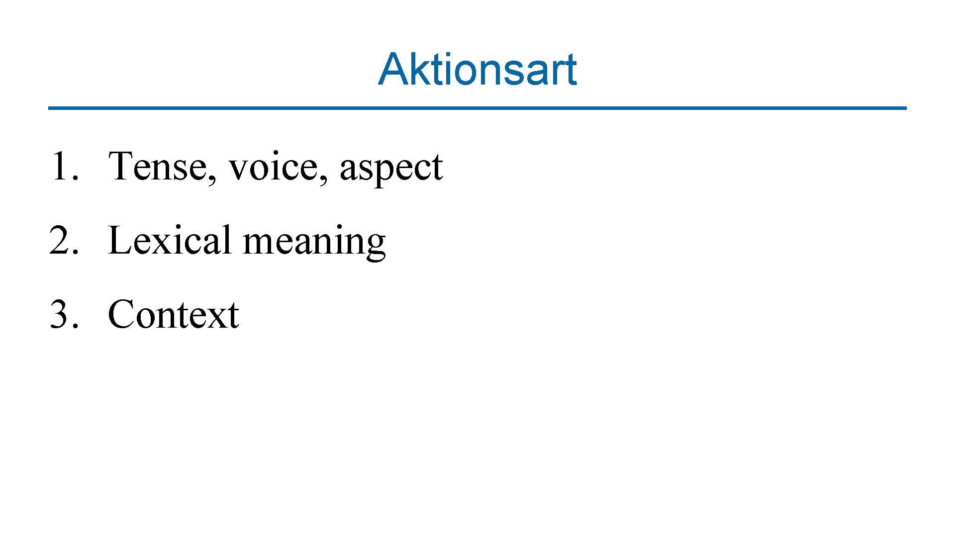 Aktionsart 1. Tense, voice, aspect 2. Lexical meaning 3. Context 