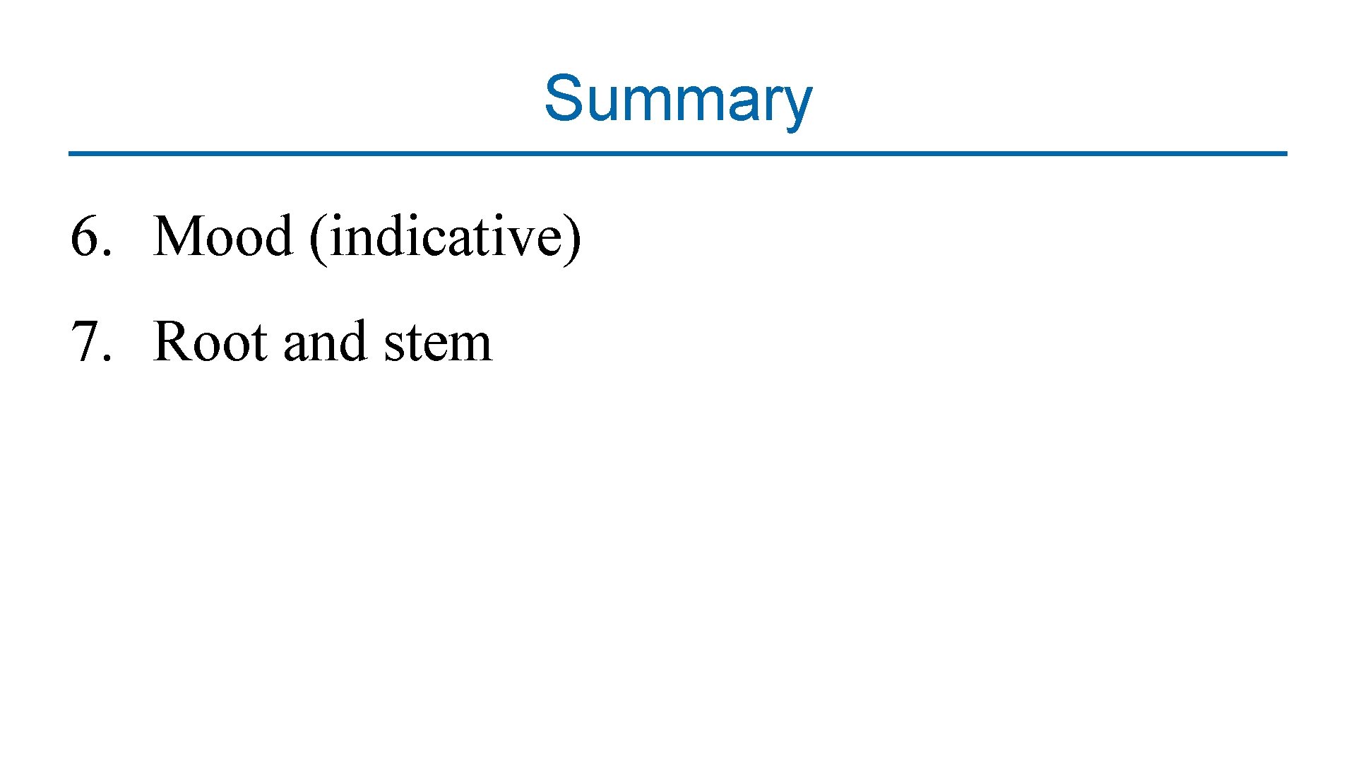 Summary 6. Mood (indicative) 7. Root and stem 