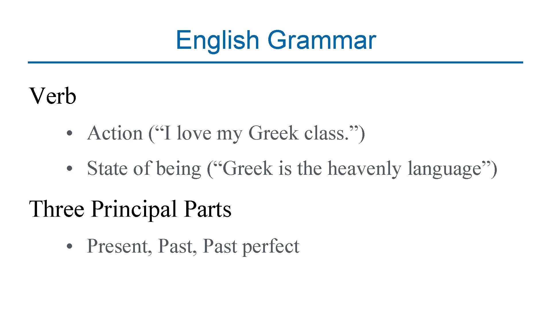 English Grammar Verb • Action (“I love my Greek class. ”) • State of