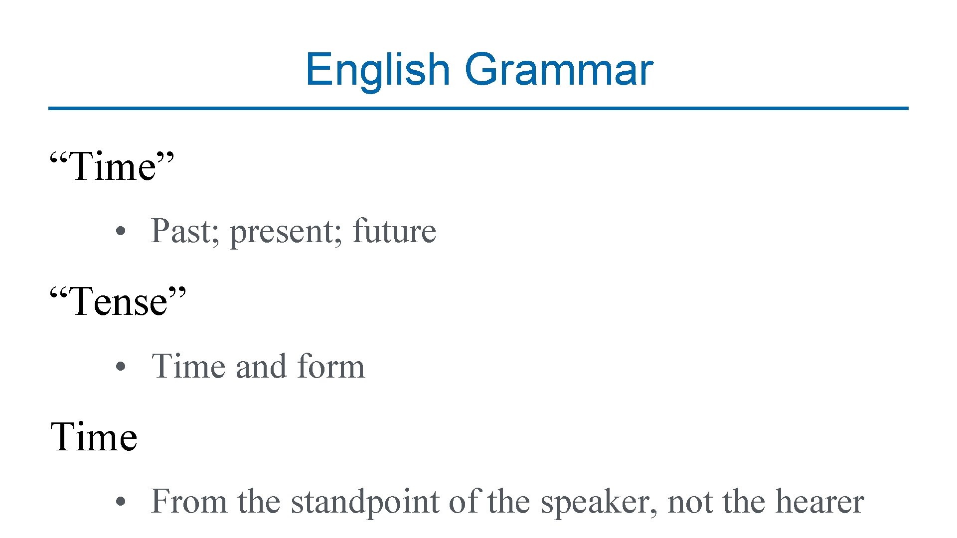 English Grammar “Time” • Past; present; future “Tense” • Time and form Time •