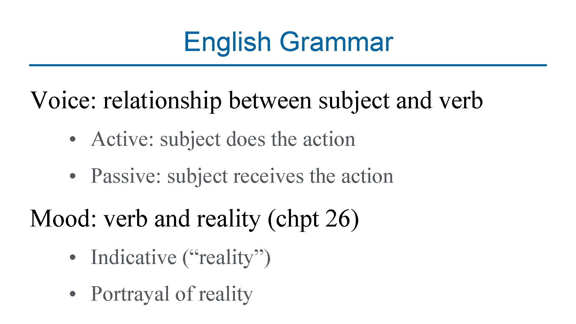 English Grammar Voice: relationship between subject and verb • Active: subject does the action