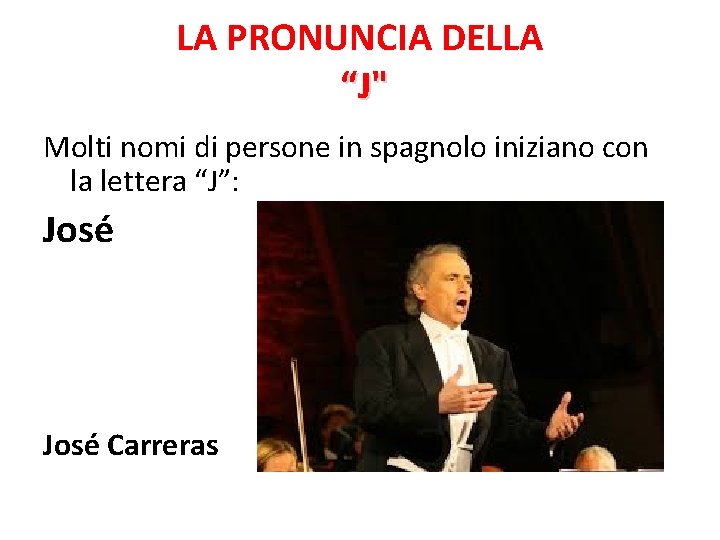 LA PRONUNCIA DELLA “J" Molti nomi di persone in spagnolo iniziano con la lettera