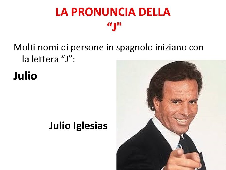 LA PRONUNCIA DELLA “J" Molti nomi di persone in spagnolo iniziano con la lettera