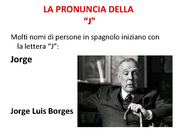 LA PRONUNCIA DELLA “J" Molti nomi di persone in spagnolo iniziano con la lettera