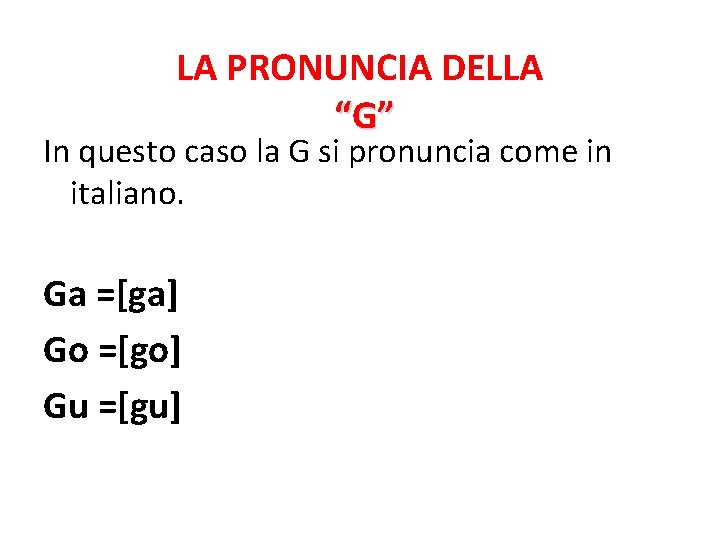 LA PRONUNCIA DELLA “G” In questo caso la G si pronuncia come in italiano.