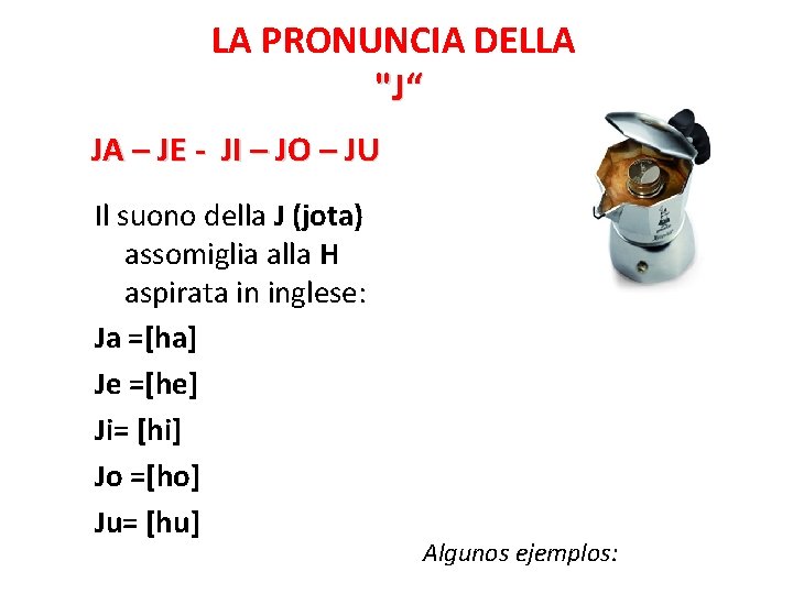 LA PRONUNCIA DELLA "J“ JA – JE - JI – JO – JU Il