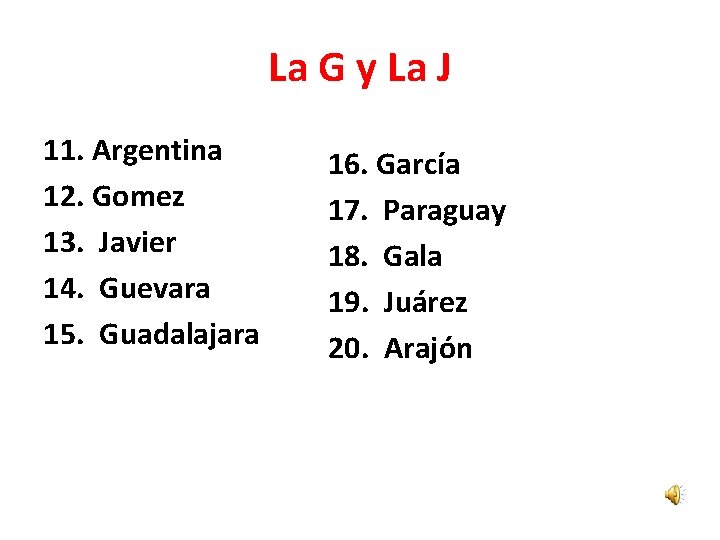La G y La J 11. Argentina 12. Gomez 13. Javier 14. Guevara 15.
