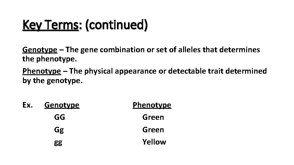 Key Terms: (continued) Genotype – The gene combination or set of alleles that determines