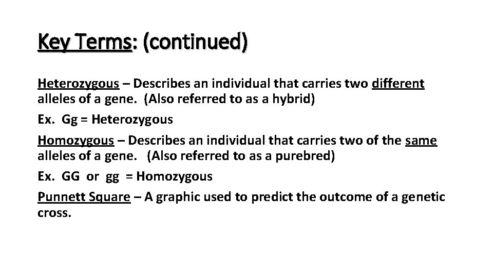 Key Terms: (continued) Heterozygous – Describes an individual that carries two different alleles of