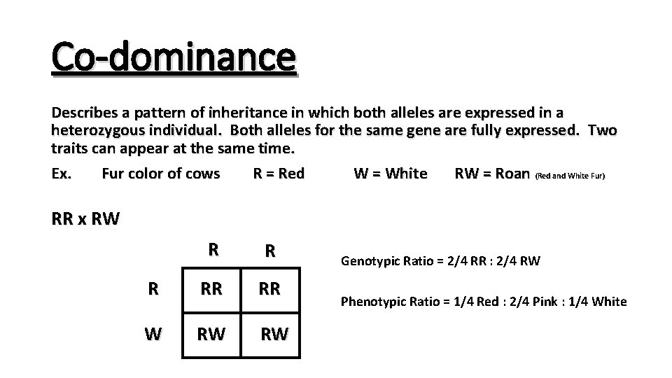 Co-dominance Describes a pattern of inheritance in which both alleles are expressed in a