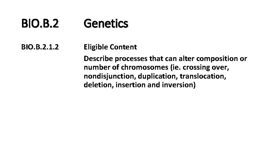 BIO. B. 2 Genetics BIO. B. 2. 1. 2 Eligible Content Describe processes that