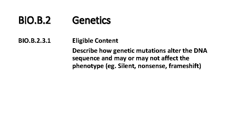 BIO. B. 2 Genetics BIO. B. 2. 3. 1 Eligible Content Describe how genetic