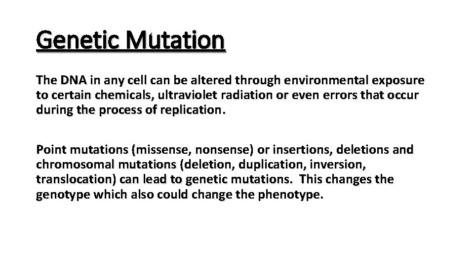 Genetic Mutation The DNA in any cell can be altered through environmental exposure to