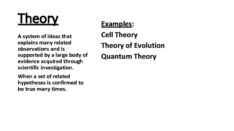 Theory A system of ideas that explains many related observations and is supported by