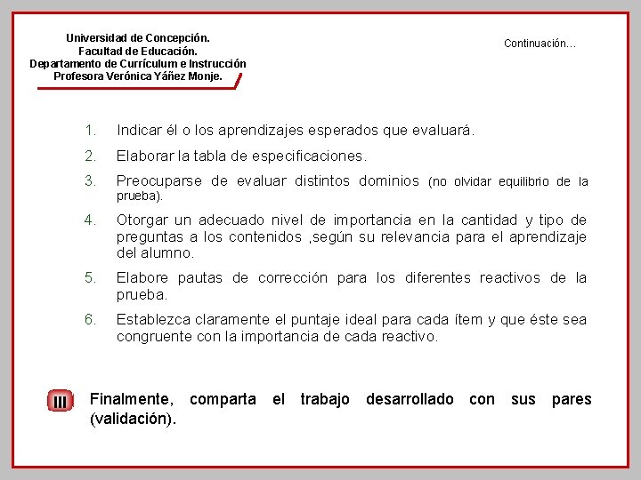 Universidad de Concepción. Facultad de Educación. Departamento de Currículum e Instrucción Profesora Verónica Yáñez