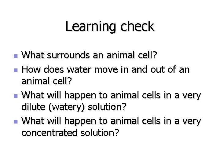 Learning check n n What surrounds an animal cell? How does water move in