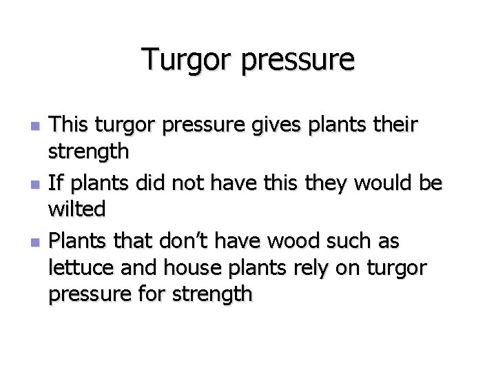 Turgor pressure n n n This turgor pressure gives plants their strength If plants