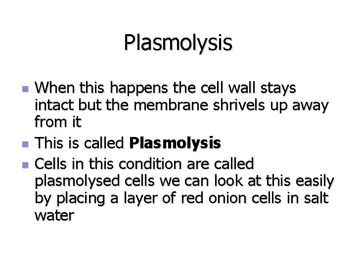 Plasmolysis n n n When this happens the cell wall stays intact but the