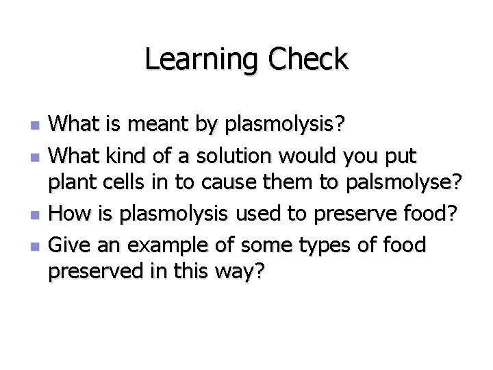 Learning Check n n What is meant by plasmolysis? What kind of a solution