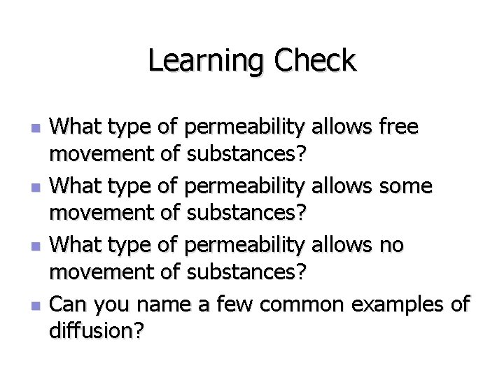 Learning Check n n What type of permeability allows free movement of substances? What