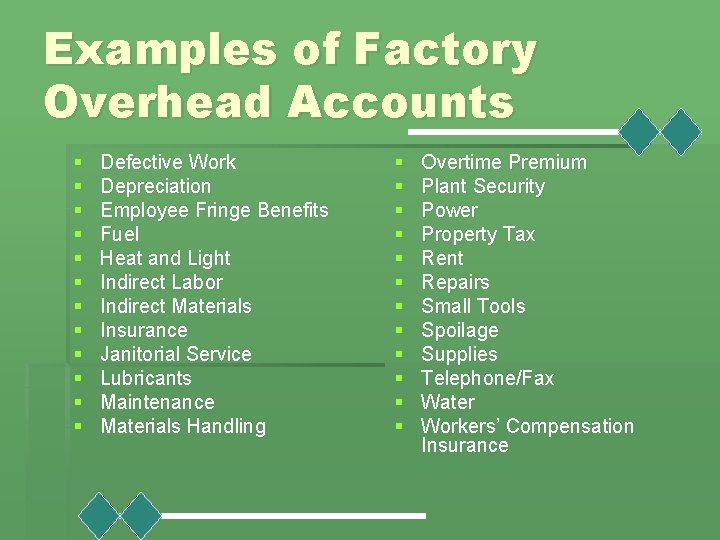 Examples of Factory Overhead Accounts § § § Defective Work Depreciation Employee Fringe Benefits