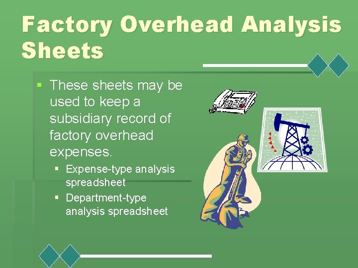 Factory Overhead Analysis Sheets § These sheets may be used to keep a subsidiary