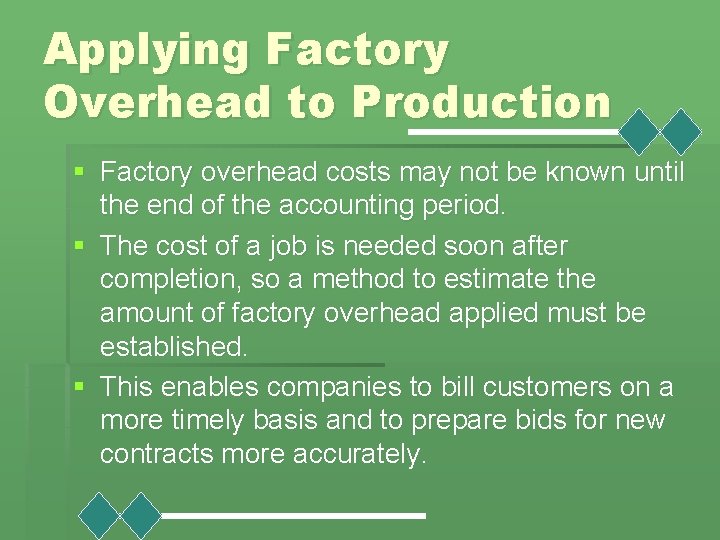 Applying Factory Overhead to Production § Factory overhead costs may not be known until