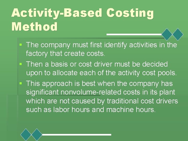 Activity-Based Costing Method § The company must first identify activities in the factory that