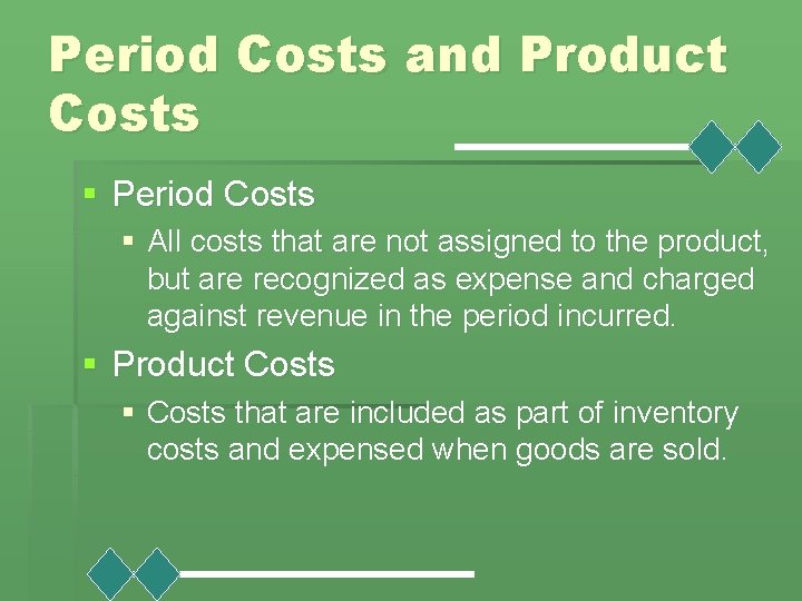 Period Costs and Product Costs § Period Costs § All costs that are not