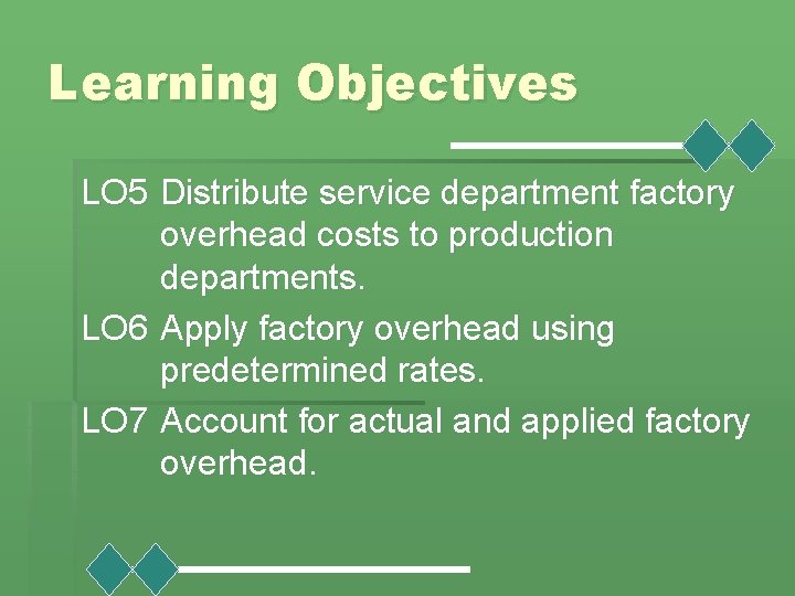 Learning Objectives LO 5 Distribute service department factory overhead costs to production departments. LO