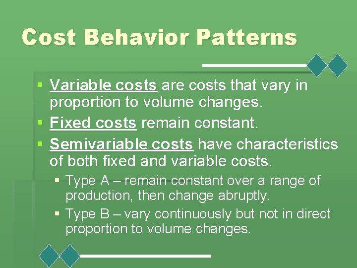 Cost Behavior Patterns § Variable costs are costs that vary in proportion to volume