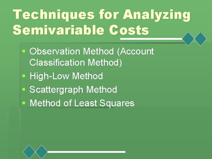 Techniques for Analyzing Semivariable Costs § Observation Method (Account Classification Method) § High-Low Method