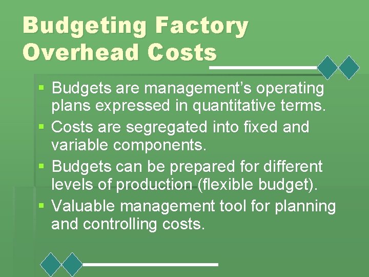 Budgeting Factory Overhead Costs § Budgets are management’s operating plans expressed in quantitative terms.