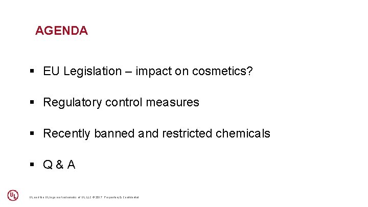AGENDA § EU Legislation – impact on cosmetics? § Regulatory control measures § Recently