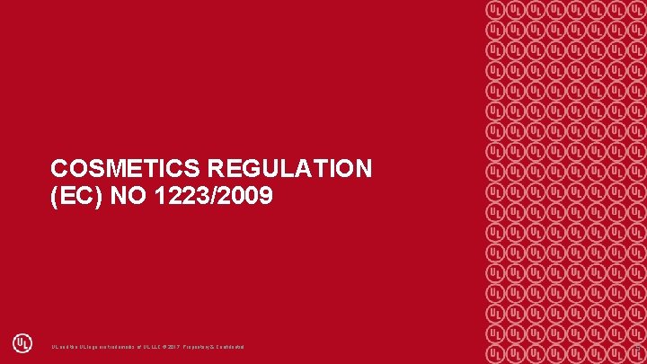 COSMETICS REGULATION (EC) NO 1223/2009 UL and the UL logo are trademarks of UL