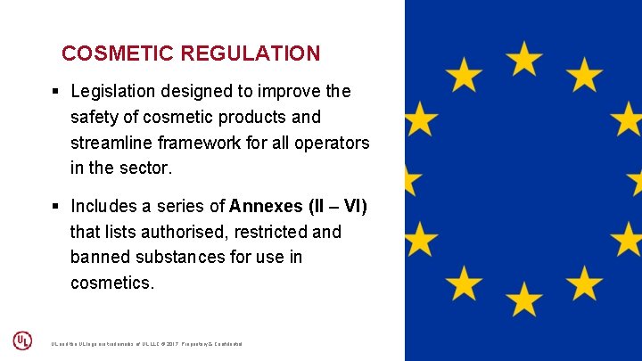 COSMETIC REGULATION § Legislation designed to improve the safety of cosmetic products and streamline