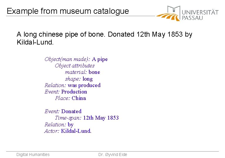 Example from museum catalogue A long chinese pipe of bone. Donated 12 th May